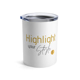 Highlight your Style - Tumbler 10oz